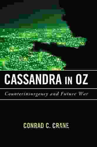 Cassandra In Oz: Counterinsurgency And Future War (Transforming War)