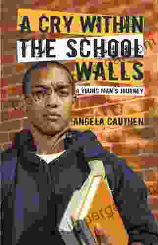 A Cry Within The School Walls: A Young Man S Journey