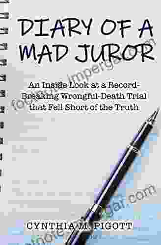 Diary Of A Mad Juror: An Inside Look At A Record Breaking Wrongful Death Trial That Fell Short Of The Truth