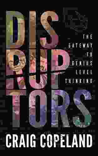 Disruptors: The Gateway To Genius Level Thinking