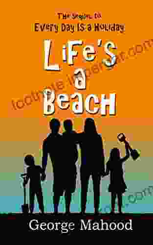 Life S A Beach: The Laugh Out Loud Sequel To Every Day Is A Holiday