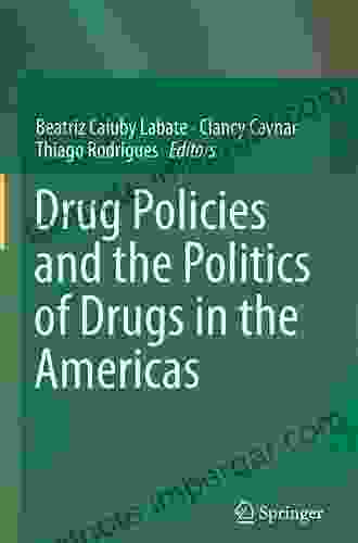 Drug Policies And The Politics Of Drugs In The Americas