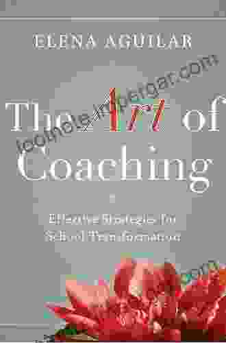 The Art Of Coaching: Effective Strategies For School Transformation