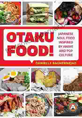 Otaku Food : Japanese Soul Food Inspired By Anime And Pop Culture