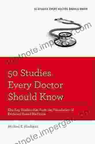 50 Studies Every Doctor Should Know: The Key Studies That Form The Foundation Of Evidence Based Medicine (Fifty Studies Every Doctor Should Know)