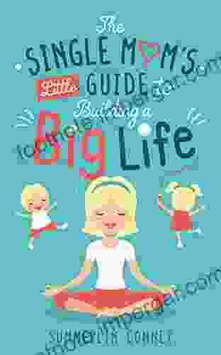 The Single Mom S Little Guide To Building A Big Life (The Single Mom 2)