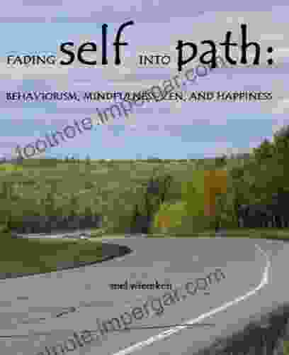 Fading Self Into Path: Behaviorism Mindfulness Zen And Happiness