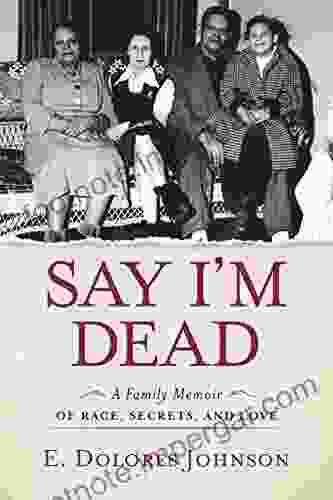 Say I M Dead: A Family Memoir Of Race Secrets And Love