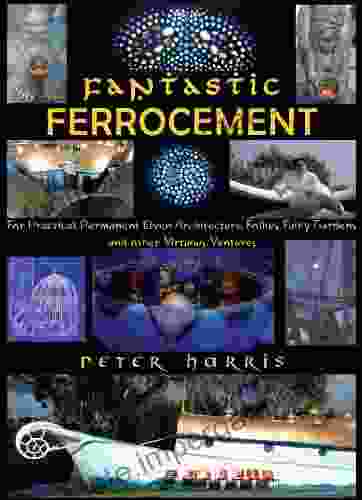 Fantastic Ferrocement For Practical Permanent Elven Architecture Follies Fairy Gardens And Other Virtuous Ventures