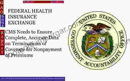 FEDERAL HEALTH INSURANCE EXCHANGE: CMS Needs To Ensure Complete Accurate Data On Terminations Of Coverage For Nonpayment Of Premiums (GAO DHHS)