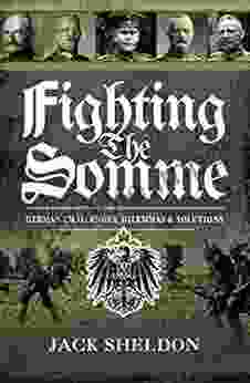 Fighting The Somme: German Challenges Dilemmas And Solutions