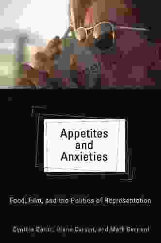 Appetites And Anxieties: Food Film And The Politics Of Representation (Contemporary Approaches To Film And Media Series)