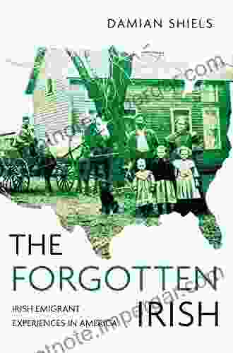 Forgotten Irish: Irish Emigrant Experiences In America