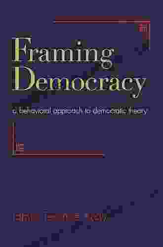 Framing Democracy: A Behavioral Approach To Democratic Theory