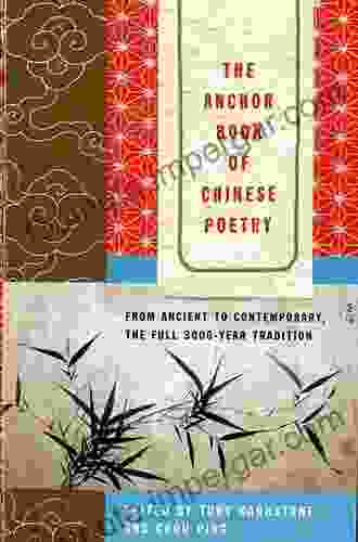 The Anchor Of Chinese Poetry: From Ancient To Contemporary The Full 3000 Year Tradition