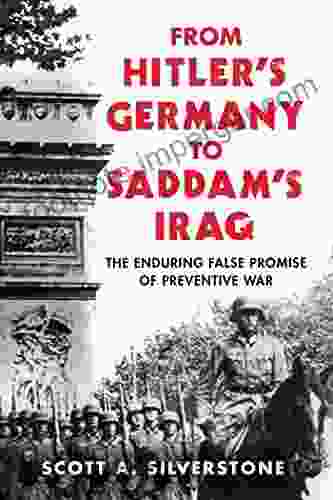 From Hitler s Germany to Saddam s Iraq: The Enduring False Promise of Preventive War