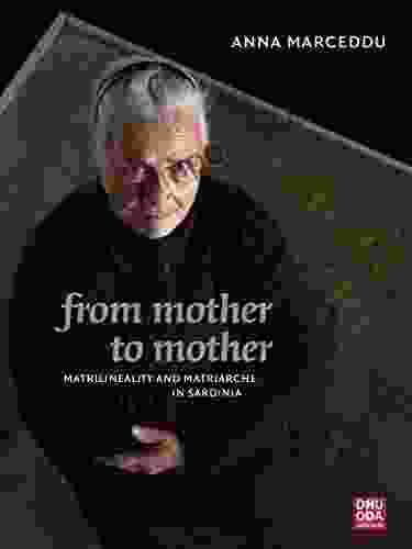 From Mother To Mother : Matrilineality And Matriarche In Sardinia