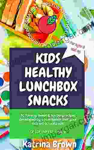 KIDS HEALTHY LUNCHBOX SNACKS ~ 30 Mouthwatering Sweet And Savoury Snacks Developed By A Nutritionist : Gluten Free Dairy Free Egg Free And Nut Free Options Perfect For Children 3 Years And Up