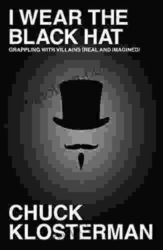 I Wear the Black Hat: Grappling with Villains (Real and Imagined)