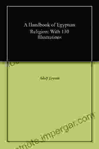 A Handbook Of Egyptian Religion: With 130 Illustrations