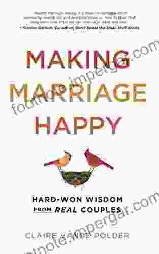 Making Marriage Happy: Hard Won Wisdom from Real Couples