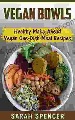 Vegan Bowls: Healthy Make Ahead Vegan One Dish Meal Recipes