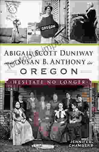 Abigail Scott Duniway And Susan B Anthony In Oregon: Hesitate No Longer (American Heritage)