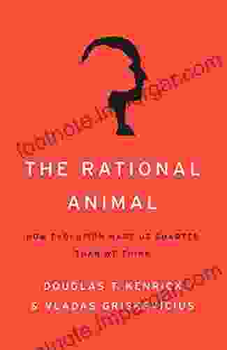 The Rational Animal: How Evolution Made Us Smarter Than We Think