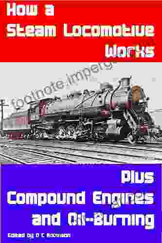 HOW STEAM LOCOMOTIVES WORK: PLUS COMPOUND ENGINES AND OIL BURNING