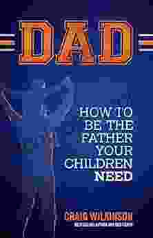 DAD: How To Be The Father Your Children Need