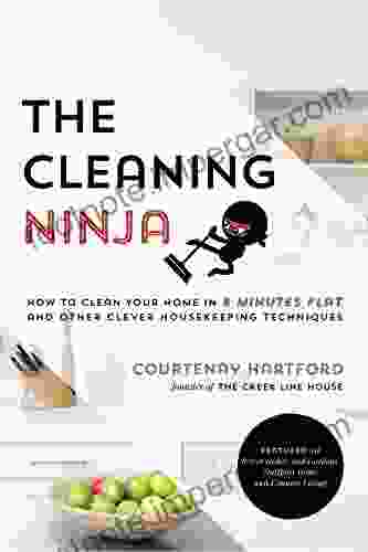 The Cleaning Ninja: How To Clean Your Home In 8 Minutes Flat And Other Clever Housekeeping Techniques