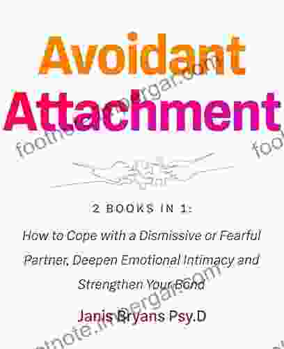 Avoidant Attachment: 2 in 1: How to Cope with a Dismissive or Fearful Partner Deepen Emotional Intimacy and Strengthen Your Bond