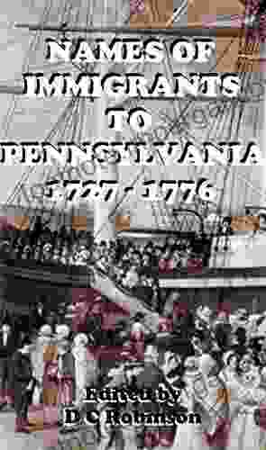 IMMIGRANTS TO PENNSYLVANIA 1727 1776: FAMILY NAMES AND SHIPS