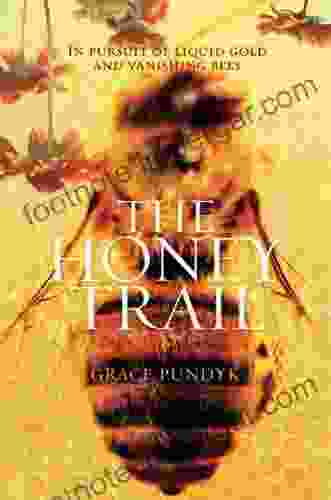 The Honey Trail: In Pursuit Of Liquid Gold And Vanishing Bees