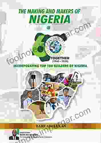 The Making And Makers Of Nigeria At 60: Incorporating Top 100 Builders Of Nigeria