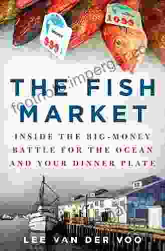 The Fish Market: Inside The Big Money Battle For The Ocean And Your Dinner Plate