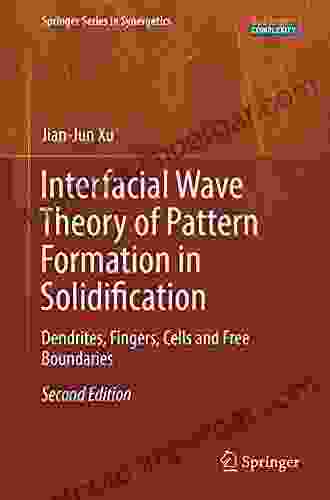 Interfacial Wave Theory Of Pattern Formation In Solidification: Dendrites Fingers Cells And Free Boundaries (Springer In Synergetics)