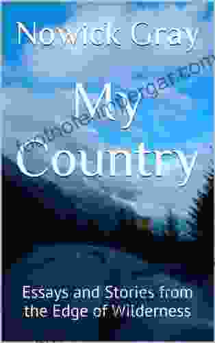 My Country: Essays And Stories From The Edge Of Wilderness