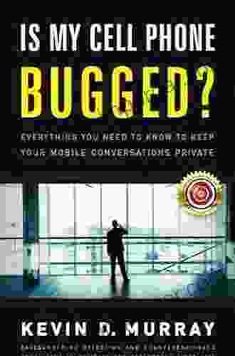 Is My Cell Phone Bugged?: Everything You Need To Know To Keep Your Mobile Conversations Private