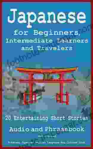 Japanese For Beginners Intermediate Learners And Travelers 20 Entertaining Short Stories Audio And Phrasebook: Audio Download