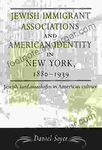 Jewish Immigrant Associations And American Identity In New York 1880 1939: Jewish Landsmanshaftn In American Culture (American Jewish Civilization Series)