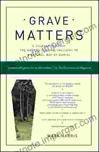 Grave Matters: A Journey Through The Modern Funeral Industry To A Natural Way Of Burial