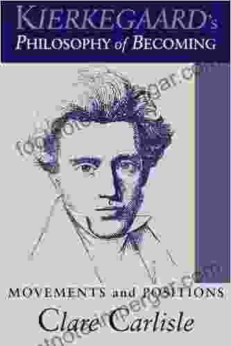 Kierkegaard S Philosophy Of Becoming: Movements And Positions (SUNY In Theology And Continental Thought)