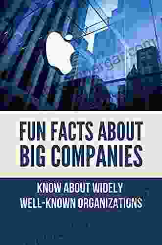 Fun Facts About Big Companies: Know About Widely Well Known Organizations: Weird Facts About Popular Brands