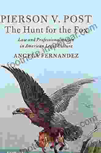 Pierson V Post The Hunt For The Fox: Law And Professionalization In American Legal Culture (Cambridge Historical Studies In American Law And Society)