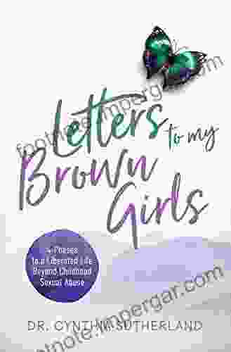 Letters to My Brown Girls: 4 Phases to a Liberated Life Beyond Childhood Sexual Abuse