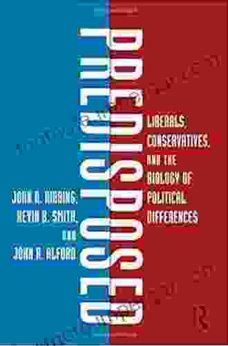 Predisposed: Liberals Conservatives And The Biology Of Political Differences