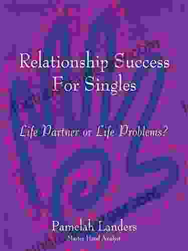 Relationship Success For Singles: Life Partner Or Life Problems?