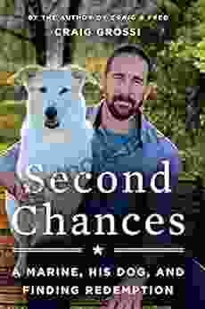 Second Chances: A Marine His Dog And Finding Redemption