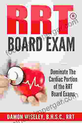 RRT Board Exam: Dominate The Hemodynamic And ECG Portion Of The Respiratory Therapy Board Exam